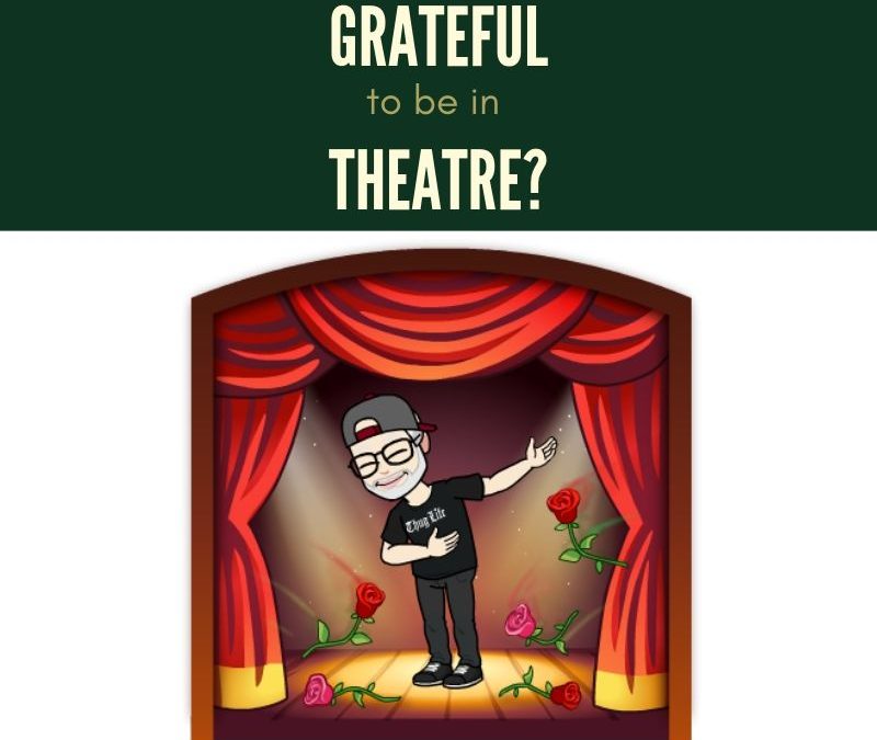 Grateful to Be in Theatre?